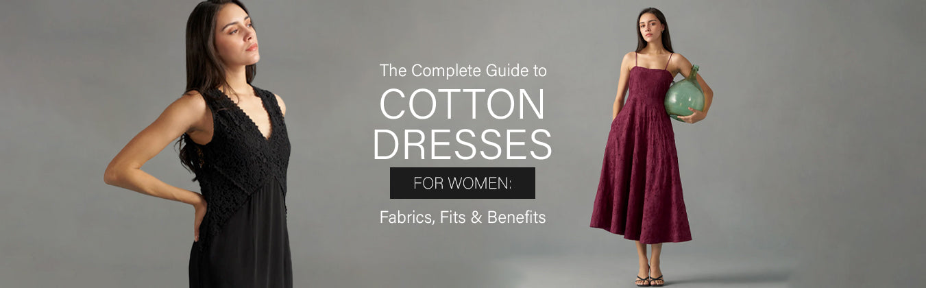 The Complete Guide to Cotton Dresses for Women: Fabrics, Fits & Benefits