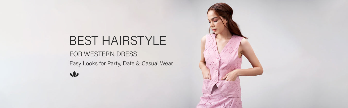 Best Hairstyle for Western Dress: Easy Looks for Party, Date & Casual Wear